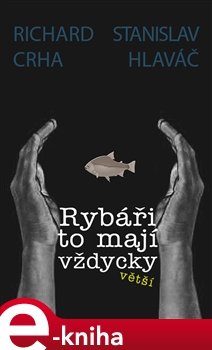 Rybáři to mají vždycky větší - Richard Crha