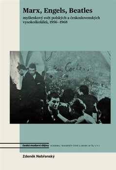 Marx, Engels, Beatles. Myšlenkový svět polských a československých vysokoškoláků, 1956–1968