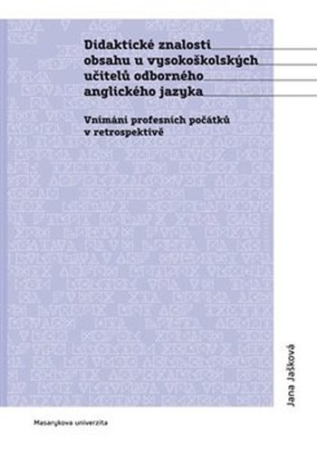 Didaktické znalosti obsahu vysokoškolských učitelů odborného anglického jazyka - Jana Jašková