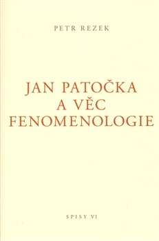 Jan Patočka a věc fenomenologie - Petr Rezek