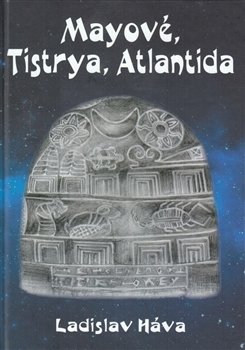 Mayové, Tistrya, Atlantida - Ladislav Háva