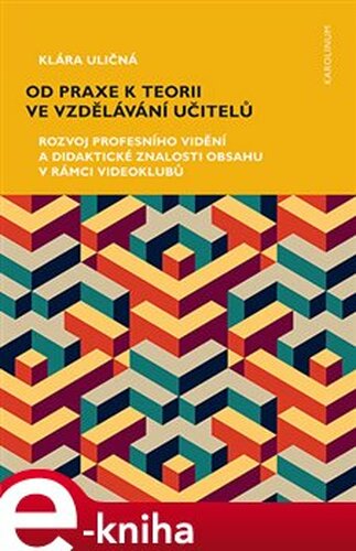 Od praxe k teorii ve vzdělávání učitelů - Klára Uličná