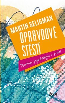 Opravdové štěstí - Pozitivní psychologie v praxi
