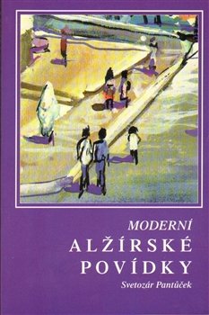 Moderní alžírské povídky - Svetozár Pantůček