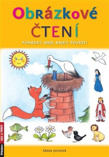 Obrázkové čtení - pohádky, báje, bajky, pověsti - Šárka Jechová