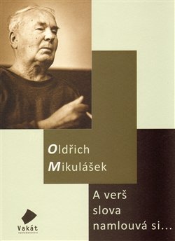 A verš slova namlouvá si... - Oldřich Mikulášek