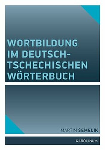 Wortbildung im deutsch-tschechischen Wörterbuch - Martin Šemelík