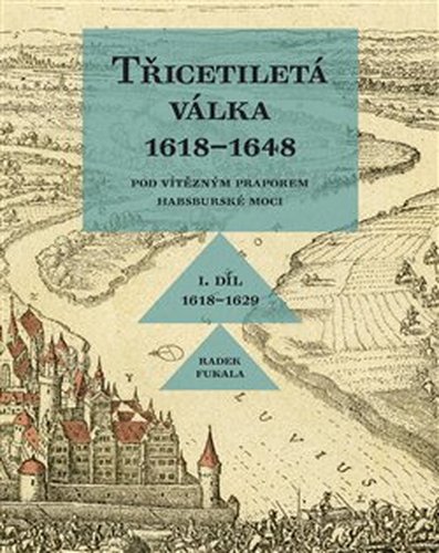 Třicetiletá válka 1618–1648 - Pod vítězným praporem habsburské moci