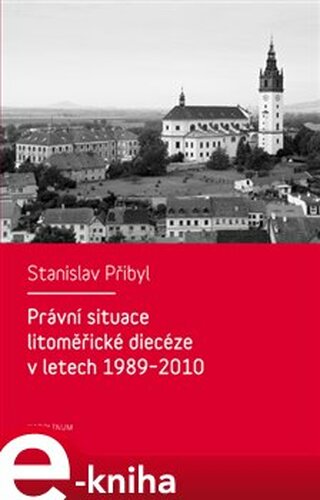 Právní situace litoměřické diecéze v letech 1989-2010 - Stanislav Přibyl