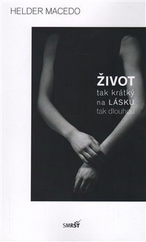 Život tak krátký na lásku tak dlouhou - Hélder Macedo