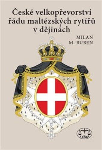 České velkopřevorství řádu maltézských rytířů v dějinách - Milan Buben