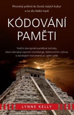 Kódování paměti – Tradiční aboriginské paměťové techniky, které odemykají tajemství Stonehenge, Velikonočního ostrova a starobylých monumentů po celém světě