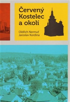 Červený Kostelec a okolí - Oldřich Nermuť, Jaroslav Kordina