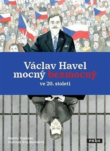 Václav Havel mocný bezmocný ve 20. století - Martin Vopěnka