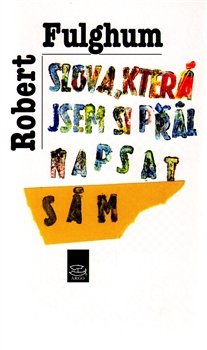 Slova, která jsem si přál napsat sám - Robert Fulghum