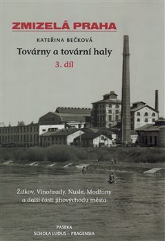 Zmizelá Praha-Továrny a tovární haly 3. - Kateřina Bečková