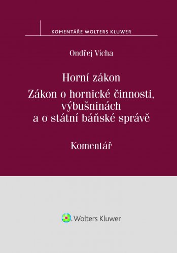 Horní zákon. Zákon o hornické činnosti, výbušninách a o státní báňské správě. Komentář