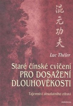 Staré čínské cvičení pro dosažení dlouhověkosti - Luc Théler