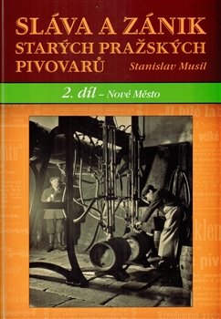 Sláva a zánik starých pražských pivovarů. 2 díl - Nové Město - Stanislav Musil