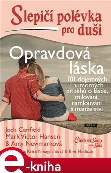 Slepičí polévka pro duši - Opravdová láska - Amy Newmarková, Jack Canfield, Mark Victor Hansen