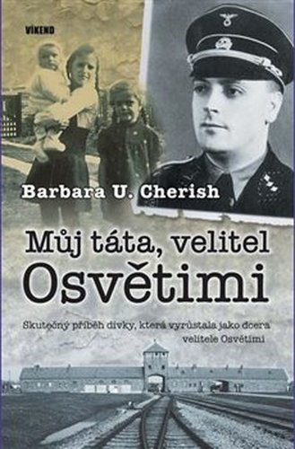 Můj táta, velitel Osvětimi - Barbara U. Cherish