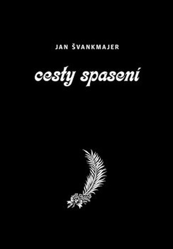 Cesty spasení - Jan Švankmajer