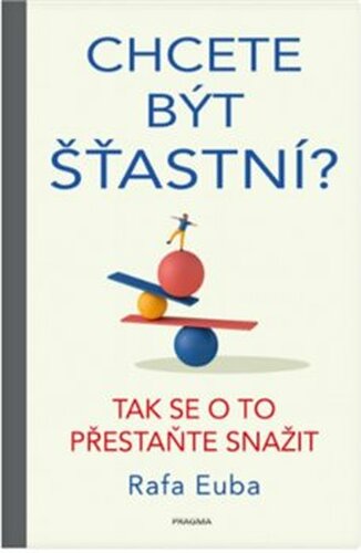 Chcete být šťastní? Tak se o to přestaňte snažit - Rafa Euba