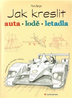 Jak kreslit auta, lodě, letadla - Mark Bergin