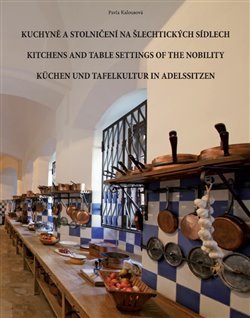 Kuchyně a stolničení na šlechtických sídlech - Pavla Kalousová