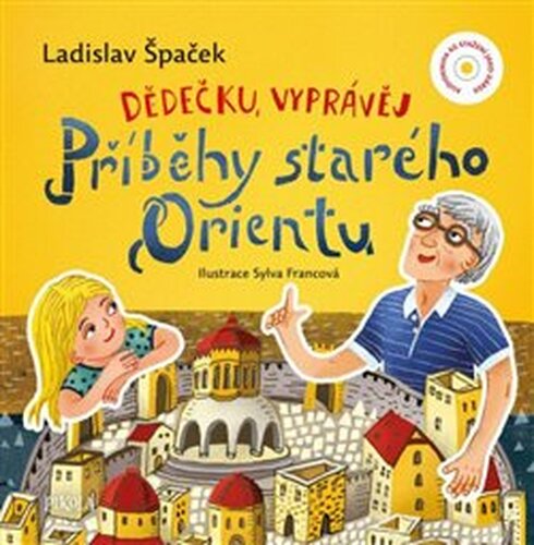 Dědečku, vyprávěj – Příběhy starého Orientu - Ladislav Špaček