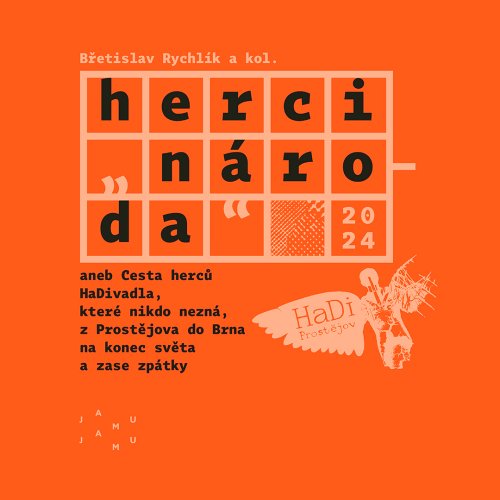 Herci „národa“ aneb Cesta herců HaDivadla, které nikdo nezná, z Prostějova do Brna na konec světa a zase zpátky