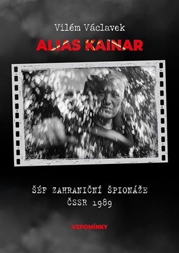 Alias Kainar - Šéf zahraniční špionáže ČSSR 1989