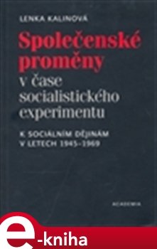 Společenské proměny v čase socialistického experimentu - Lenka Kalinová