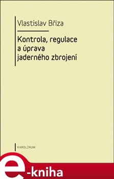Kontrola, regulace a úprava jaderného zbrojení - Vlastislav Bříza
