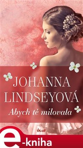 Abych tě milovala - Johanna Lindseyová