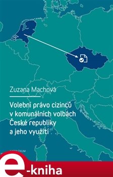 Volební právo cizinců v komunálních volbách České republiky a jeho využití - Zuzana Machová