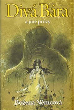 Divá Bára a jiné prózy - Božena Němcová