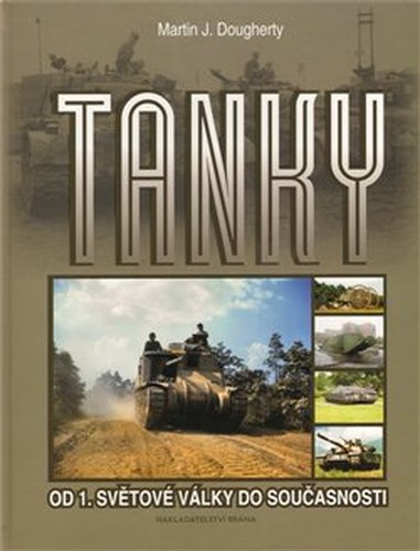 Tanky - Od 1. světové války do současnosti - Martin J. Dougherty