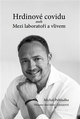 Hrdinové covidu aneb Mezi laboratoří a vlivem - Michal Pohludka