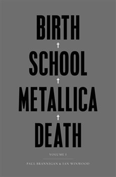 Birth School Metallica Death - Paul Brannigan, Ian Winwood