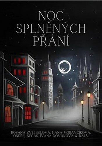 Noc splněných přání - Ondřej S. Nečas, Hana Moravčíková, kol., Ivana Nováková, Rosana Zvelebilová
