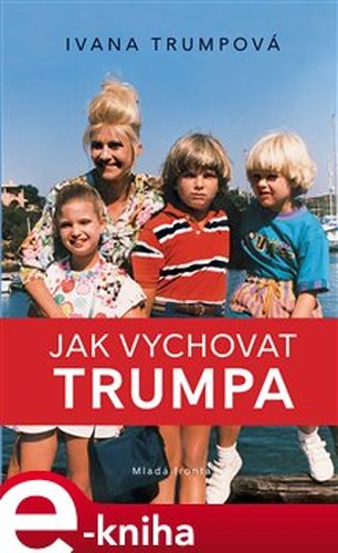 Jak vychovat Trumpa - Ivana Trumpová