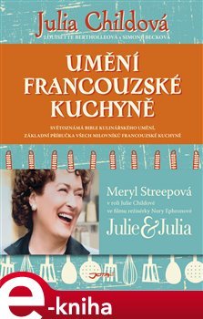 Umění francouzské kuchyně - Julia Childová, Louisette Berthollová, Simone Becková