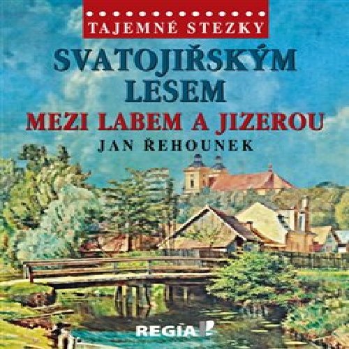 Tajemné stezky-Svatojiřským lesem mezi Labem a Jizerou