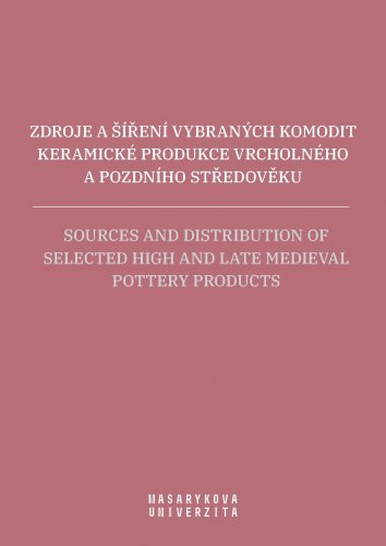 Zdroje a šíření vybraných komodit keramické produkce vrcholného a pozdního středověku