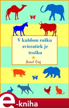 V každom rožku zvieratiek je trošku - Jozef Čuj