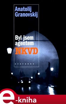 Byl jsem agentem NKVD - Anatolij Granovskij