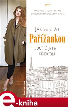 Jak se stát Pařížankou - Anne Berest, Audrey Diwan, Caroline de Maiqret, Sophie Mas