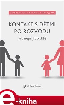 Kontakt s dětmi po rozvodu – Jak nepřijít o dítě - Tomáš Novák, Simona Corradiniová, Radim Vypušťák