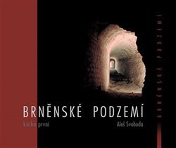 Brněnské podzemí - Kniha první - Aleš Svoboda